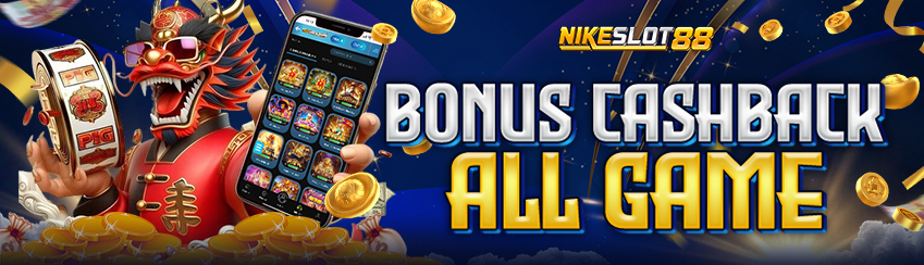 BONUS CASHBACK ALL GAME 5% NIKESLOT88